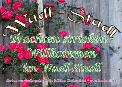 Trachten stricken - Willkommen im Wadl-Stadl (eBook, ePUB) Trachten stricken - Willkommen im Wadl-Stadl (eBook, ePUB)