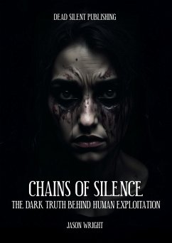 Cover Chains of Silence: The Dark Truth Behind Human Exploitation (eBook, ePUB)
