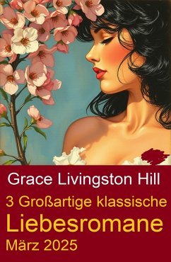 Cover 3 Großartige klassische Liebesromane März 2025 (eBook, ePUB)