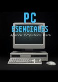 PC Esenciales - Aprende Computación Básica (eBook, ePUB) PC Esenciales - Aprende Computación Básica (eBook, ePUB)