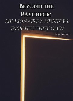 Cover Beyond The Paycheck: Millionaire's Mentors, Insights They Gain (eBook, ePUB)