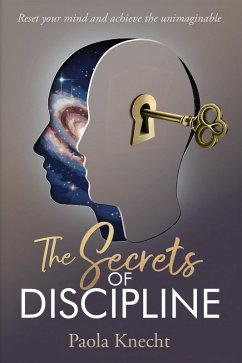 The Secrets of Discipline: Reset your mind and achieve the unimaginable (eBook, ePUB) - Knecht, Paola