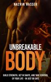 Unbreakable Body: Build Strength, Get In Shape, and Take Control of Your Life - In Just 90 Days (Fit Pro Series) (eBook, ePUB) Unbreakable Body: Build Strength, Get In Shape, and Take Control of Your Life - In Just 90 Days (Fit Pro Series) (eBook, ePUB)