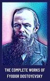 The Complete Works of Fyodor Dostoyevsky (eBook, ePUB) The Complete Works of Fyodor Dostoyevsky (eBook, ePUB)