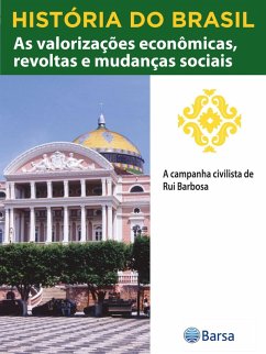 Cover História do Brasil - Livro III - As Valorizações Econômicas, Revoltas E Mudanças Sociais A Campanha Civilista De Rui Barbosa (eBook, ePUB)