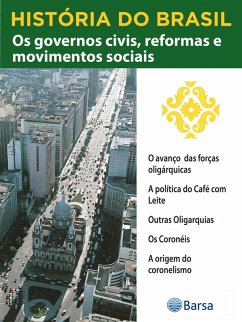 História do Brasil - Livro III - Os Governos Civis, Reformas E Movimentos Sociais O Avanço Das Forças Oligárquicas (eBook, ePUB) - Planeta do Brasil, Editora