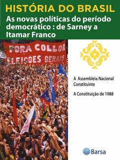 Cover História do Brasil - Livro IV - As Novas Políticas Do Período Democrático De Sarney A Itamar Franco A Assembleia Nacional Constituinte (eBook, ePUB)