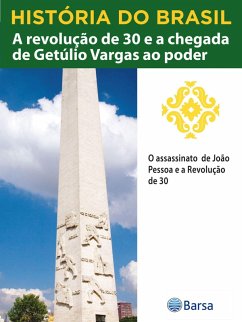 História do Brasil - Livro III - A Revolução De 30 E A Chegada De Getúlio Vargas Ao Poder O Assassinato De João Pessoa E A Revolução De 30 (eBook, ePUB) - Planeta do Brasil, Editora