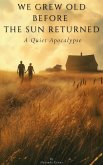 We Grew Old Before the Sun Returned: A Quiet Apocalypse (eBook, ePUB) We Grew Old Before the Sun Returned: A Quiet Apocalypse (eBook, ePUB)