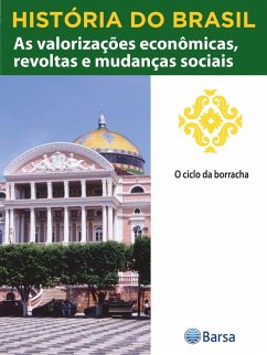 Cover História do Brasil - Livro III - As Valorizações Econômicas, Revoltas E Mudanças Sociais O Ciclo Da Borracha (eBook, ePUB)