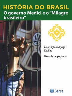 Cover História do Brasil - Livro IV - O Governo Medici E O Milagre Brasileiro A Oposição Da Igreja Católica (eBook, ePUB)