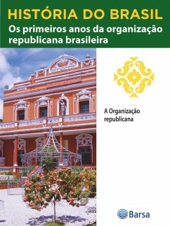 Cover História do Brasil - Livro III - Os Primeiros Anos Da Organização Republicana Brasileira A Organização Republicana (eBook, ePUB)