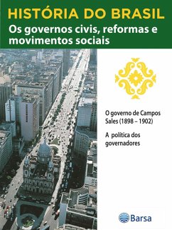 História do Brasil - Livro III - Os Governos Civis, Reformas E Movimentos Sociais O Governo De Campos Sales (1898 - 1902) (eBook, ePUB) Cover História do Brasil - Livro III - Os Governos Civis, Reformas E Movimentos Sociais O Governo De Campos Sales (1898 - 1902) (eBook, ePUB)