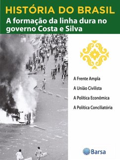Cover História do Brasil - Livro IV - A Formação Da Linha Dura No Governo Costa E Silva A Frente Ampla (eBook, ePUB)