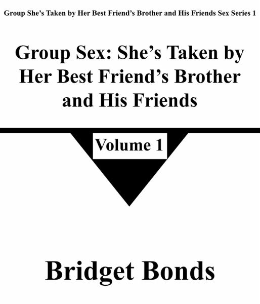 Group Sex: She's Taken by Her Best Friend's Brother and His Friends 1 (Group She's Taken by Her Best Friend's Brother and His Friends Sex Series 1, #1) (eBook, ePUB)