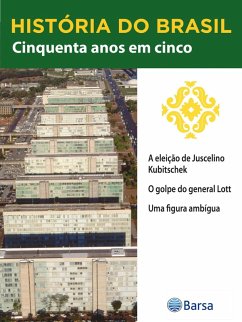 História do Brasil - Livro III - Cinquenta Anos Em Cinco A Eleição De Juscelino Kubitschek (eBook, ePUB) Cover História do Brasil - Livro III - Cinquenta Anos Em Cinco A Eleição De Juscelino Kubitschek (eBook, ePUB)