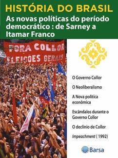 História do Brasil - Livro IV - As Novas Políticas Do Período Democrático De Sarney A Itamar Franco O Governo Collor (eBook, ePUB) Cover História do Brasil - Livro IV - As Novas Políticas Do Período Democrático De Sarney A Itamar Franco O Governo Collor (eBook, ePUB)