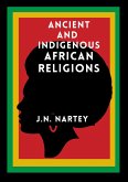 Ancient And Indigenous African Religions (eBook, ePUB) Ancient And Indigenous African Religions (eBook, ePUB)