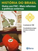 História do Brasil - Livro IV - Outra Vez FHC Mais Reformas E Políticas A Reeleição De 1998 (eBook, ePUB) História do Brasil - Livro IV - Outra Vez FHC Mais Reformas E Políticas A Reeleição De 1998 (eBook, ePUB)