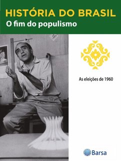 Cover História do Brasil - Livro III - O Fim Do Populismo As Eleições De 1960 (eBook, ePUB)