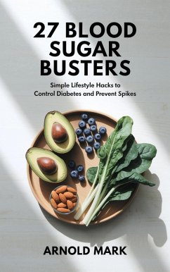 27 Blood Sugar Busters: Simple Lifestyle Hacks to Control Diabetes and Prevent Spikes (eBook, ePUB) - Mark, Arnold