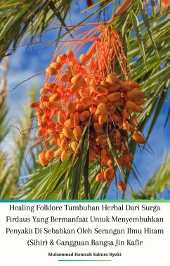 Cover Healing Folklore Tumbuhan Herbal Dari Surga Firdaus Yang Bermanfaat Untuk Menyembuhkan Penyakit Di Sebabkan Oleh Serangan Ilmu Hitam (Sihir) & Gangguan Bangsa Jin Kafir (eBook, ePUB)