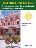História do Brasil - Livro III - Os Primeiros Anos Da Organização Republicana Brasileira A Proclamação Da República (eBook, ePUB) História do Brasil - Livro III - Os Primeiros Anos Da Organização Republicana Brasileira A Proclamação Da República (eBook, ePUB)