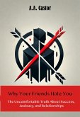 Why Your Friends Hate You: The Uncomfortable Truth About Success, Jealousy, and Relationships (eBook, ePUB) Why Your Friends Hate You: The Uncomfortable Truth About Success, Jealousy, and Relationships (eBook, ePUB)