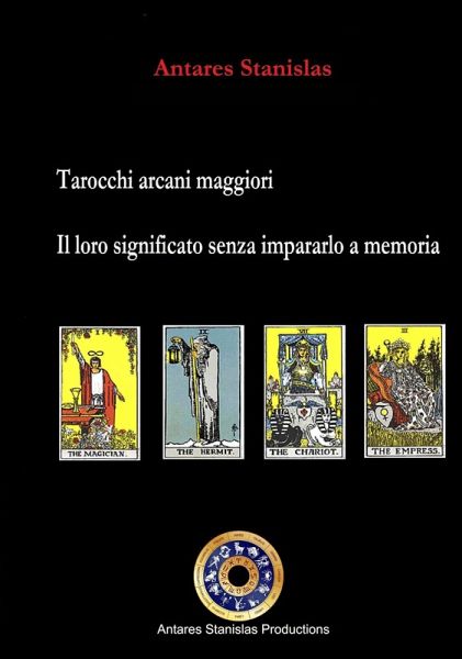 Tarocchi arcani maggiori.Il loro significato senza impararlo a memoria. Cartomanzia pratica (eBook, ePUB)