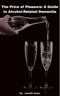 The Price of Pleasure: A Guide to Alcohol Related Dementia (eBook, ePUB) - Grace, Jennifer