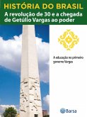 História do Brasil - Livro III - A Revolução De 30 E A Chegada De Getúlio Vargas Ao Poder A Educação No Primeiro Governo Vargas (eBook, ePUB) História do Brasil - Livro III - A Revolução De 30 E A Chegada De Getúlio Vargas Ao Poder A Educação No Primeiro Governo Vargas (eBook, ePUB)