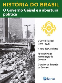 História do Brasil - Livro IV - O Governo Geisel E A Abertura Política O Governo Geisel (1974 - 1979) (eBook, ePUB) Cover História do Brasil - Livro IV - O Governo Geisel E A Abertura Política O Governo Geisel (1974 - 1979) (eBook, ePUB)