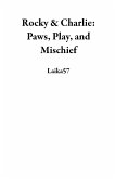 Rocky & Charlie: Paws, Play, and Mischief (eBook, ePUB) Rocky & Charlie: Paws, Play, and Mischief (eBook, ePUB)