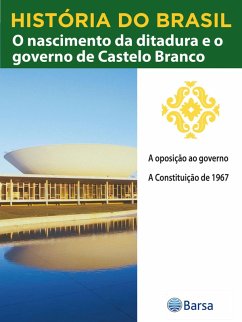 História do Brasil - Livro IV - O Nascimento Da Ditadura E O Governo De Castelo Branco A Oposição Ao Governo (eBook, ePUB) Cover História do Brasil - Livro IV - O Nascimento Da Ditadura E O Governo De Castelo Branco A Oposição Ao Governo (eBook, ePUB)