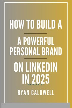How to Build a Powerful Personal Brand on LinkedIn in 2025 (eBook, ePUB) - Caldwell, Ryan