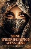 Seine widerspenstige Gefangene: Ein intensiver Liebesroman über kulturelle Grenzen, gefährliche Geheimnisse und erwachende Leidenschaft (eBook, ePUB) Seine widerspenstige Gefangene: Ein intensiver Liebesroman über kulturelle Grenzen, gefährliche Geheimnisse und erwachende Leidenschaft (eBook, ePUB)