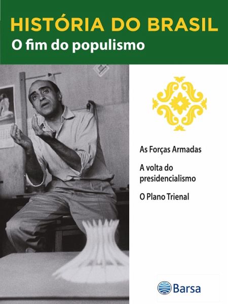 História do Brasil - Livro III - O Fim Do Populismo As Forças Armadas (eBook, ePUB) História do Brasil - Livro III - O Fim Do Populismo As Forças Armadas (eBook, ePUB)