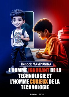 Cover L'HOMME IGNORANT DE LA TECHNOLOGIE ET L'HOMME CURIEUX DE LA TECHNOLOGIE (eBook, ePUB)