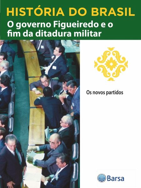 História do Brasil - Livro IV - O Governo Figueiredo E O Fim Da Ditadura Militar Os Novos Partidos (eBook, ePUB) História do Brasil - Livro IV - O Governo Figueiredo E O Fim Da Ditadura Militar Os Novos Partidos (eBook, ePUB)