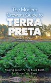 The Modern Grower's Guide to Terra Preta: Making Super-Fertile Black Earth for Garden and Farm (eBook, ePUB) The Modern Grower's Guide to Terra Preta: Making Super-Fertile Black Earth for Garden and Farm (eBook, ePUB)