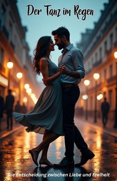 Cover Der Tanz im Regen: Die Entscheidung zwischen Liebe und Freiheit (eBook, ePUB)