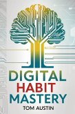 Digital Habit Mastery (eBook, ePUB) Digital Habit Mastery (eBook, ePUB)
