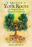 A Bridge to Your Roots-An Evangelical Journey Through the Land of Israel (eBook, ePUB) A Bridge to Your Roots-An Evangelical Journey Through the Land of Israel (eBook, ePUB)