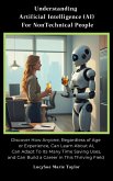 Understanding Artificial Intelligence For Nontechnical People (eBook, ePUB) Understanding Artificial Intelligence For Nontechnical People (eBook, ePUB)