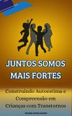 Juntos Somos Mais Fortes: Construindo Autoestima e Compreensão em Crianças com Transtornos (eBook, ePUB)