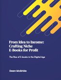 From Idea to Income: Crafting Niche E-Books for Profit (Entrepreneurship, #1) (eBook, ePUB)