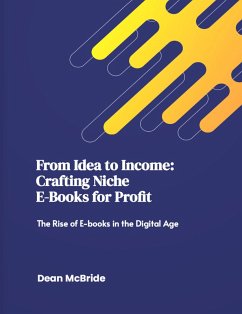 Cover From Idea to Income: Crafting Niche E-Books for Profit (Entrepreneurship, #1) (eBook, ePUB)