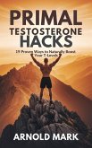 Primal Testosterone Hacks: 19 Proven Ways to Naturally Boost Your T-Levels (eBook, ePUB) Primal Testosterone Hacks: 19 Proven Ways to Naturally Boost Your T-Levels (eBook, ePUB)