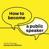 How to Become a Public Speaker... - Bild 1