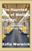 The Haunted Life of Matilda Harley: A Documentary (But Actually, a Novel) Part Tres Bien (eBook, ePUB) The Haunted Life of Matilda Harley: A Documentary (But Actually, a Novel) Part Tres Bien (eBook, ePUB)